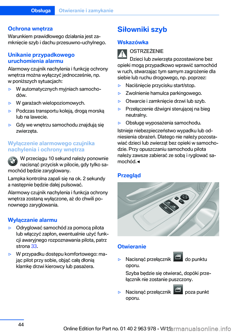 BMW 4 SERIES COUPE 2016 Instrukcja obsługi (in Polish) Ochrona wnętrzaWarunkiem prawidłowego działania jest za‐
mknięcie szyb i dachu przesuwno-uchylnego.
Unikanie przypadkowego
uruchomienia alarmu
Alarmowy czujnik nachylenia i funkcję ochrony
wnę BMW 4 SERIES COUPE 2016 Instrukcja obsługi (in Polish) Ochrona wnętrzaWarunkiem prawidłowego działania jest za‐
mknięcie szyb i dachu przesuwno-uchylnego.
Unikanie przypadkowego
uruchomienia alarmu
Alarmowy czujnik nachylenia i funkcję ochrony
wnę