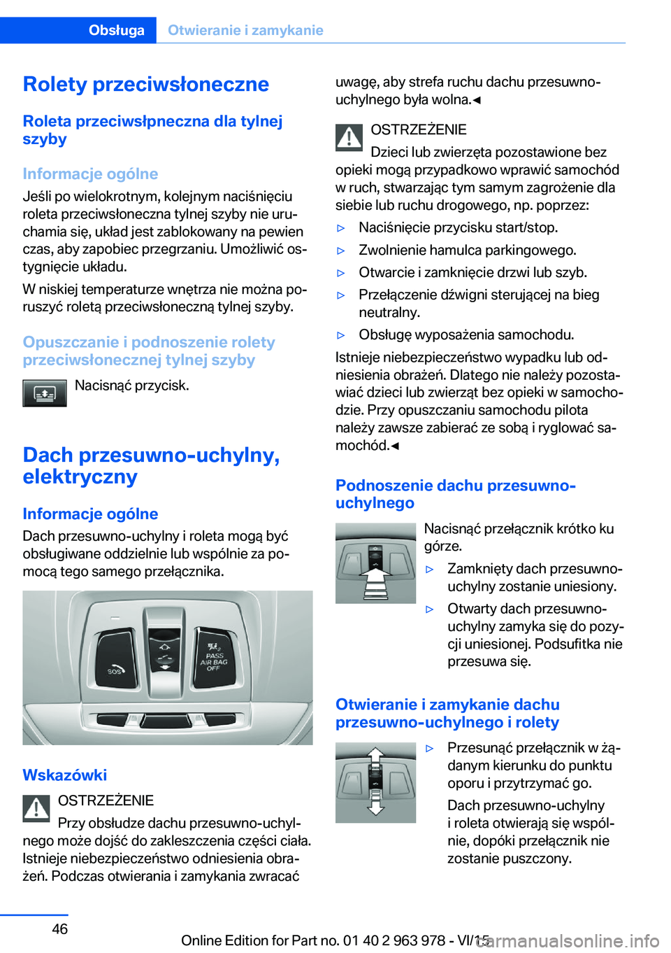 BMW 4 SERIES COUPE 2016 Instrukcja obsługi (in Polish) Rolety przeciwsłoneczneRoleta przeciwsłpneczna dla tylnejszyby
Informacje ogólne
Jeśli po wielokrotnym, kolejnym naciśnięciu
roleta przeciwsłoneczna tylnej szyby nie uru‐
chamia się, układ BMW 4 SERIES COUPE 2016 Instrukcja obsługi (in Polish) Rolety przeciwsłoneczneRoleta przeciwsłpneczna dla tylnejszyby
Informacje ogólne
Jeśli po wielokrotnym, kolejnym naciśnięciu
roleta przeciwsłoneczna tylnej szyby nie uru‐
chamia się, układ