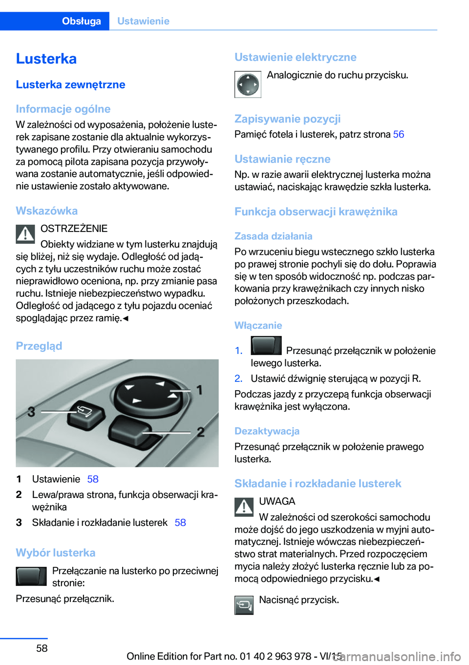 BMW 4 SERIES COUPE 2016 Instrukcja obsługi (in Polish) LusterkaLusterka zewnętrzne
Informacje ogólne
W zależności od wyposażenia, położenie luste‐
rek zapisane zostanie dla aktualnie wykorzys‐
tywanego profilu. Przy otwieraniu samochodu
za pomo BMW 4 SERIES COUPE 2016 Instrukcja obsługi (in Polish) LusterkaLusterka zewnętrzne
Informacje ogólne
W zależności od wyposażenia, położenie luste‐
rek zapisane zostanie dla aktualnie wykorzys‐
tywanego profilu. Przy otwieraniu samochodu
za pomo