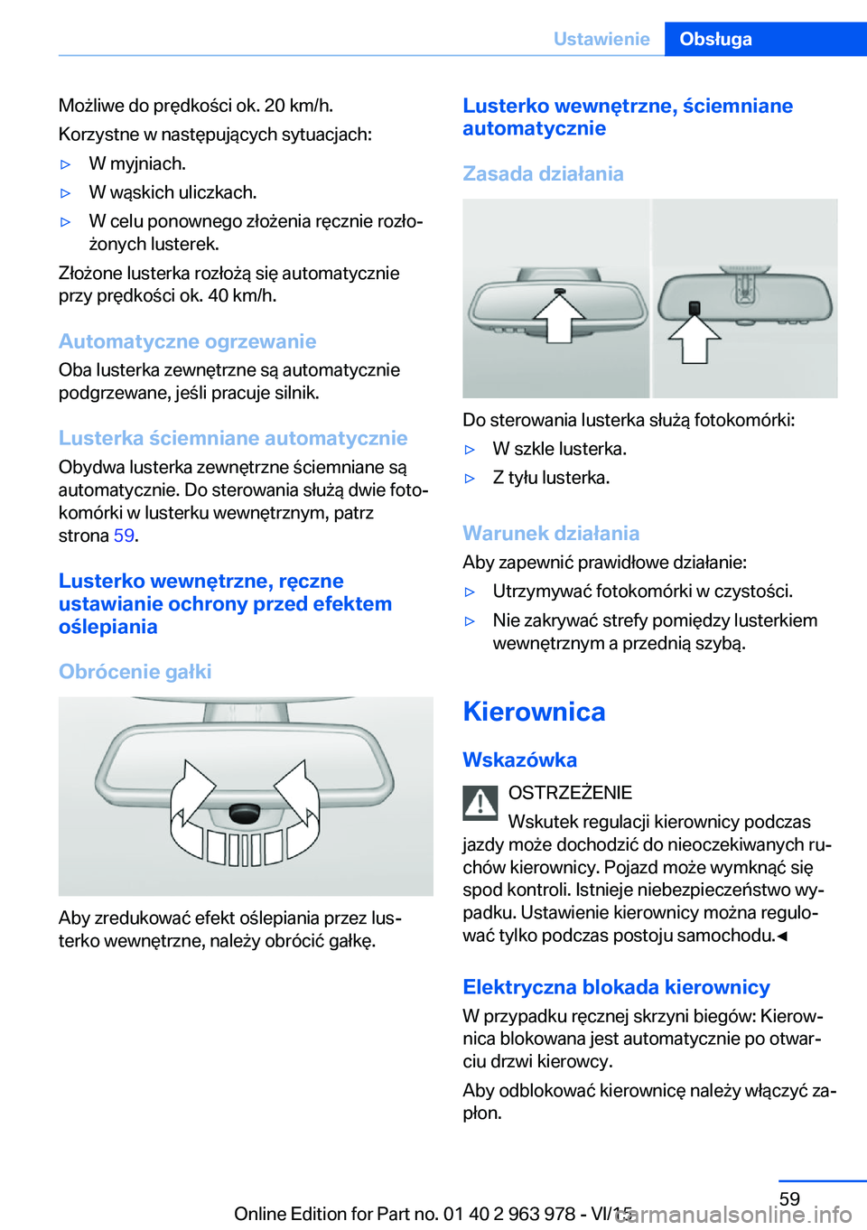 BMW 4 SERIES COUPE 2016 Instrukcja obsługi (in Polish) Możliwe do prędkości ok. 20 km/h.
Korzystne w następujących sytuacjach:▷W myjniach.▷W wąskich uliczkach.▷W celu ponownego złożenia ręcznie rozło‐
żonych lusterek.
Złożone lusterka BMW 4 SERIES COUPE 2016 Instrukcja obsługi (in Polish) Możliwe do prędkości ok. 20 km/h.
Korzystne w następujących sytuacjach:▷W myjniach.▷W wąskich uliczkach.▷W celu ponownego złożenia ręcznie rozło‐
żonych lusterek.
Złożone lusterka