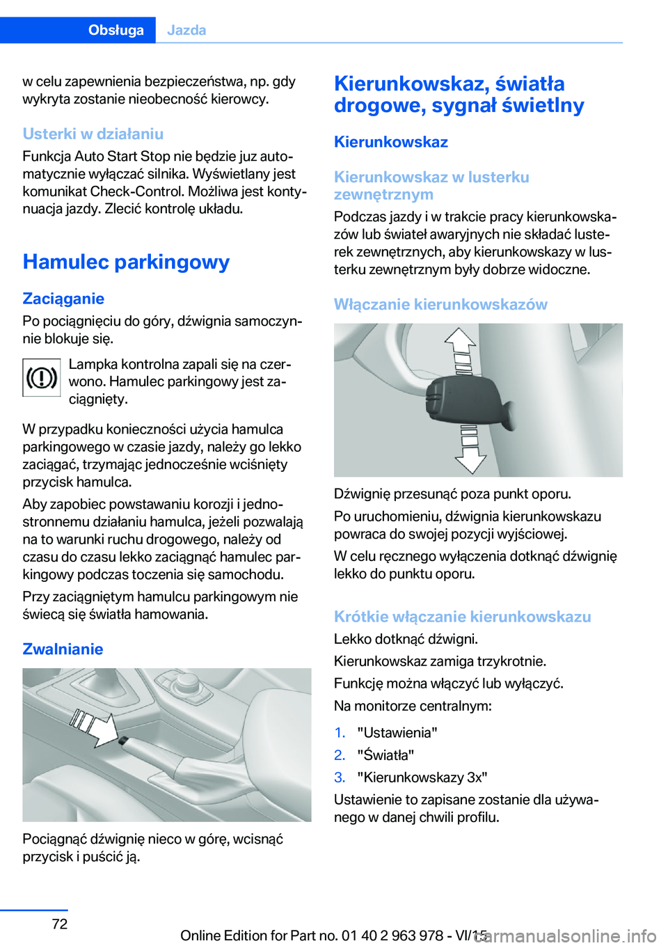 BMW 4 SERIES COUPE 2016 Instrukcja obsługi (in Polish) w celu zapewnienia bezpieczeństwa, np. gdy
wykryta zostanie nieobecność kierowcy.
Usterki w działaniu
Funkcja Auto Start Stop nie będzie juz auto‐
matycznie wyłączać silnika. Wyświetlany je BMW 4 SERIES COUPE 2016 Instrukcja obsługi (in Polish) w celu zapewnienia bezpieczeństwa, np. gdy
wykryta zostanie nieobecność kierowcy.
Usterki w działaniu
Funkcja Auto Start Stop nie będzie juz auto‐
matycznie wyłączać silnika. Wyświetlany je