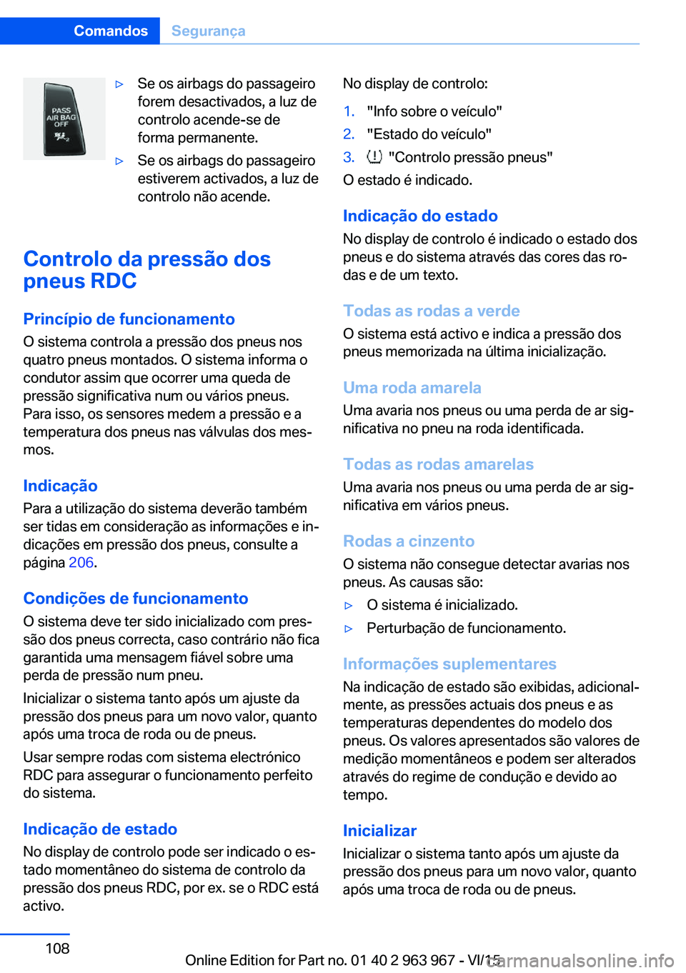 BMW 4 SERIES COUPE 2016 Manual do condutor (in Portuguese) ▷Se os airbags do passageiro
forem desactivados, a luz de
controlo acende-se de
forma permanente.▷Se os airbags do passageiro
estiverem activados, a luz de
controlo não acende.
Controlo da press BMW 4 SERIES COUPE 2016 Manual do condutor (in Portuguese) ▷Se os airbags do passageiro
forem desactivados, a luz de
controlo acende-se de
forma permanente.▷Se os airbags do passageiro
estiverem activados, a luz de
controlo não acende.
Controlo da press
