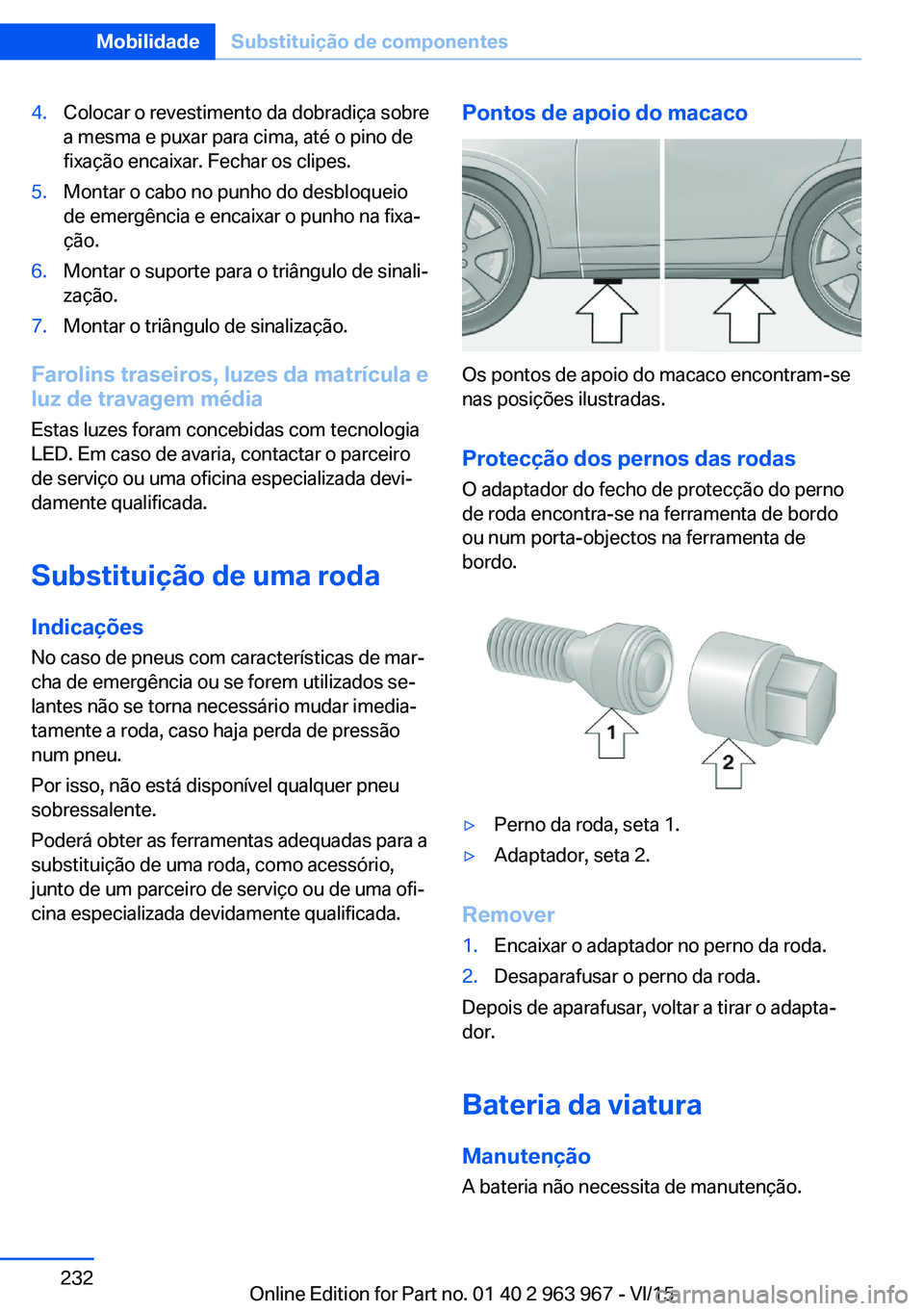 BMW 4 SERIES COUPE 2016 Manual do condutor (in Portuguese) 4.Colocar o revestimento da dobradiça sobre
a mesma e puxar para cima, até o pino de
fixação encaixar. Fechar os clipes.5.Montar o cabo no punho do desbloqueio
de emergência e encaixar o punho na BMW 4 SERIES COUPE 2016 Manual do condutor (in Portuguese) 4.Colocar o revestimento da dobradiça sobre
a mesma e puxar para cima, até o pino de
fixação encaixar. Fechar os clipes.5.Montar o cabo no punho do desbloqueio
de emergência e encaixar o punho na