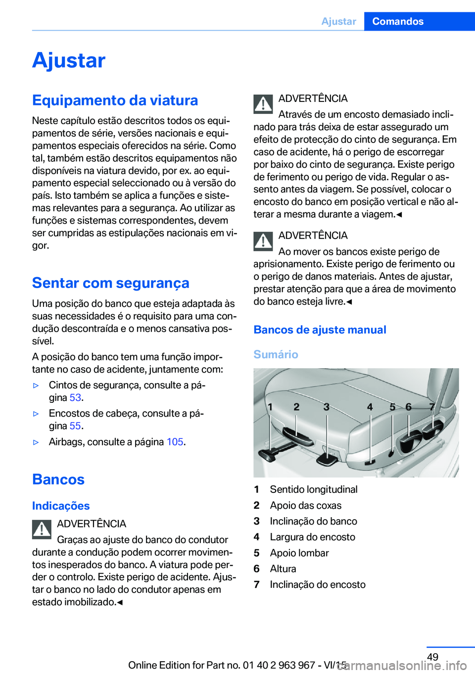 BMW 4 SERIES COUPE 2016  Manual do condutor (in Portuguese) AjustarEquipamento da viatura
Neste capítulo estão descritos todos os equi‐
pamentos de série, versões nacionais e equi‐
pamentos especiais oferecidos na série. Como
tal, também estão descr