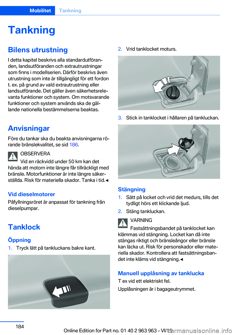 BMW 4 SERIES COUPE 2016 InstruktionsbÖcker (in Swedish) TankningBilens utrustningI detta kapitel beskrivs alla standardutföran‐
den, landsutföranden och extrautrustningar
som finns i modellserien. Därför beskrivs även
utrustning som inte är tillgä BMW 4 SERIES COUPE 2016 InstruktionsbÖcker (in Swedish) TankningBilens utrustningI detta kapitel beskrivs alla standardutföran‐
den, landsutföranden och extrautrustningar
som finns i modellserien. Därför beskrivs även
utrustning som inte är tillgä