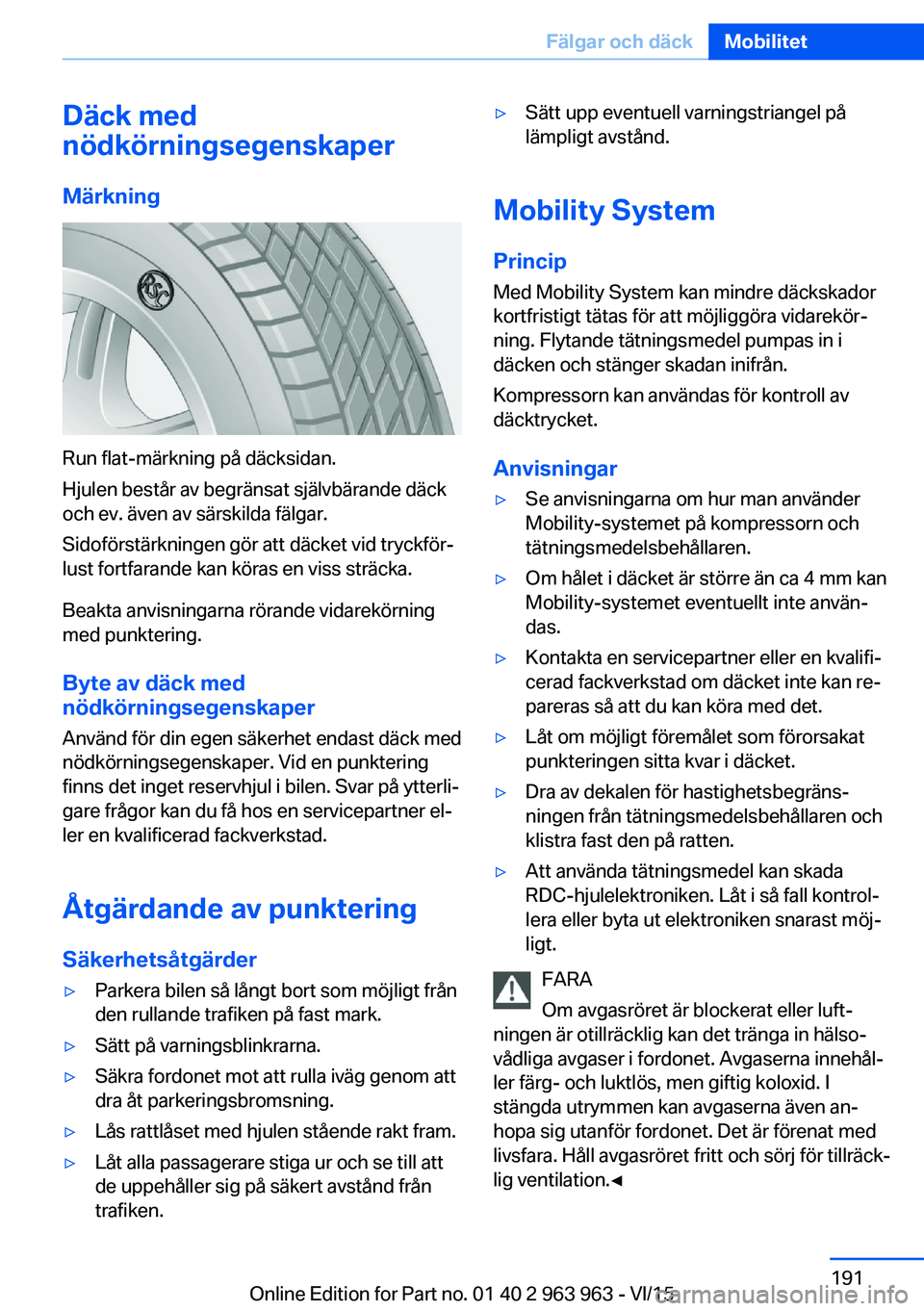 BMW 4 SERIES COUPE 2016 InstruktionsbÖcker (in Swedish) Däck med
nödkörningsegenskaper
Märkning
Run flat-märkning på däcksidan.
Hjulen består av begränsat självbärande däck
och ev. även av särskilda fälgar.
Sidoförstärkningen gör att däc BMW 4 SERIES COUPE 2016 InstruktionsbÖcker (in Swedish) Däck med
nödkörningsegenskaper
Märkning
Run flat-märkning på däcksidan.
Hjulen består av begränsat självbärande däck
och ev. även av särskilda fälgar.
Sidoförstärkningen gör att däc