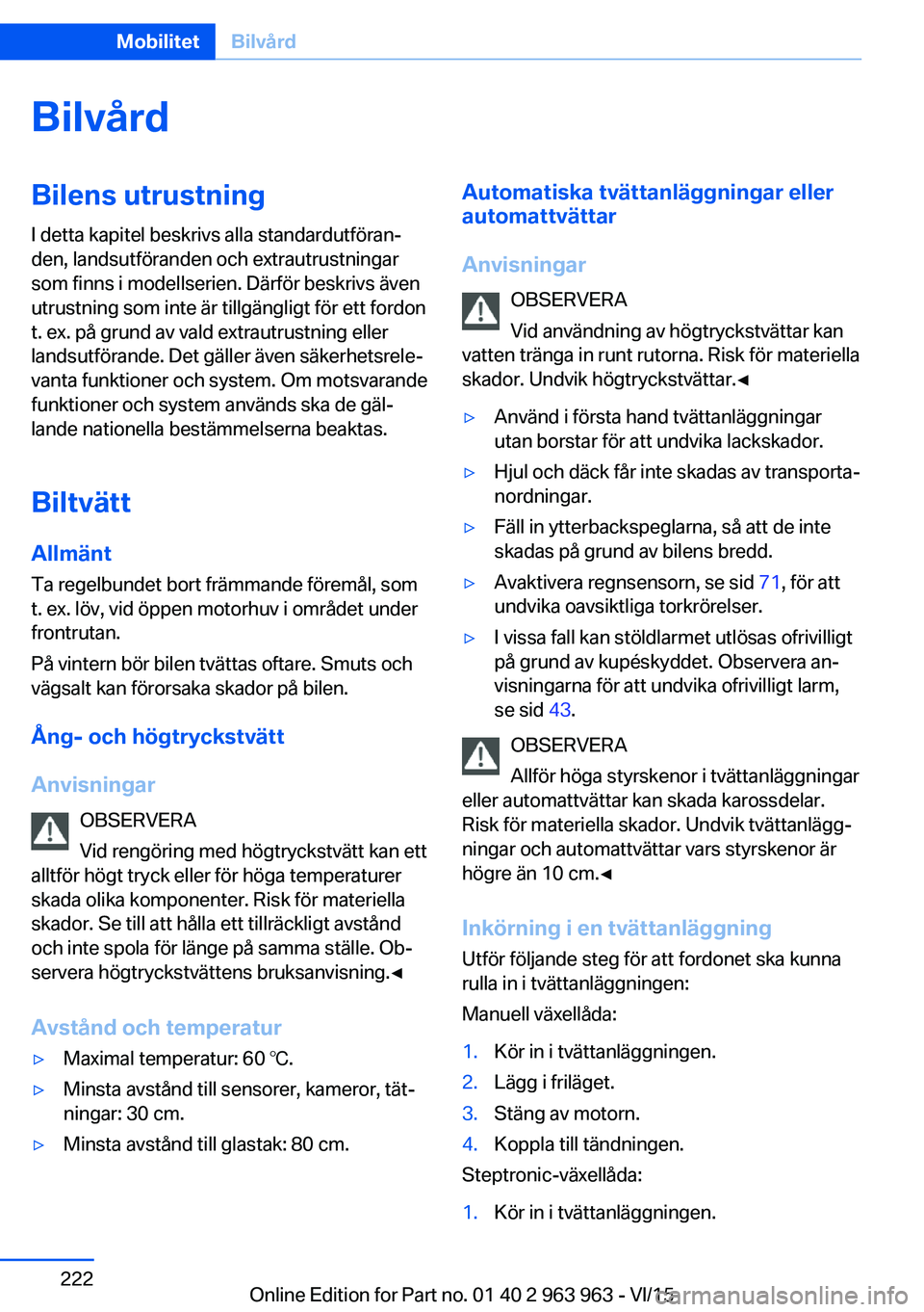 BMW 4 SERIES COUPE 2016 InstruktionsbÖcker (in Swedish) BilvårdBilens utrustning
I detta kapitel beskrivs alla standardutföran‐
den, landsutföranden och extrautrustningar
som finns i modellserien. Därför beskrivs även
utrustning som inte är tillg BMW 4 SERIES COUPE 2016 InstruktionsbÖcker (in Swedish) BilvårdBilens utrustning
I detta kapitel beskrivs alla standardutföran‐
den, landsutföranden och extrautrustningar
som finns i modellserien. Därför beskrivs även
utrustning som inte är tillg