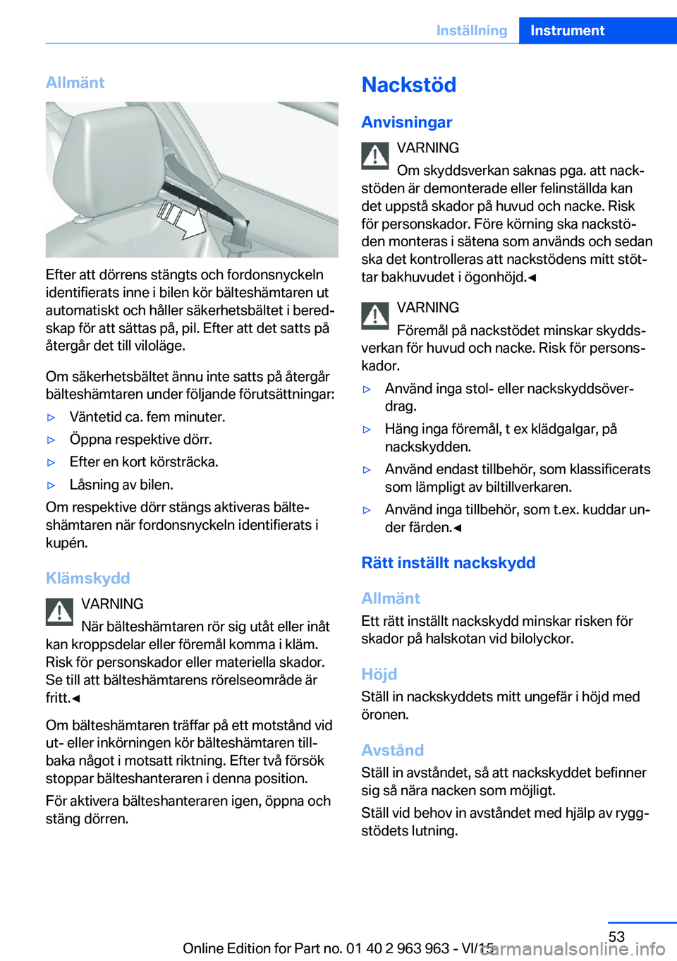 BMW 4 SERIES COUPE 2016 InstruktionsbÖcker (in Swedish) Allmänt
Efter att dörrens stängts och fordonsnyckeln
identifierats inne i bilen kör bälteshämtaren ut
automatiskt och håller säkerhetsbältet i bered‐
skap för att sättas på, pil. Efter a BMW 4 SERIES COUPE 2016 InstruktionsbÖcker (in Swedish) Allmänt
Efter att dörrens stängts och fordonsnyckeln
identifierats inne i bilen kör bälteshämtaren ut
automatiskt och håller säkerhetsbältet i bered‐
skap för att sättas på, pil. Efter a