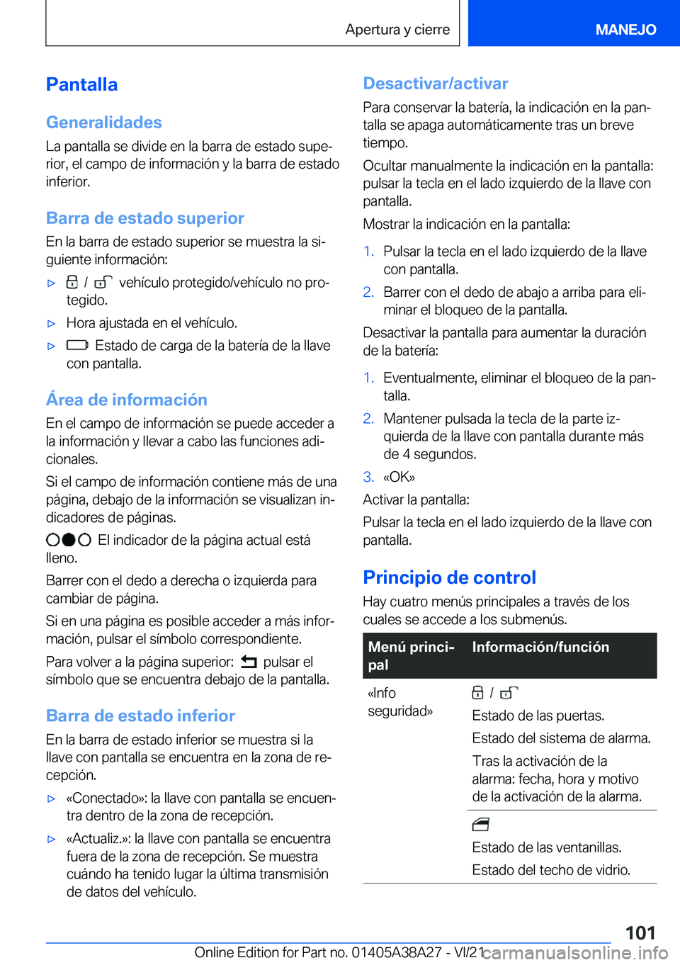 BMW 4 SERIES GRAN COUPE 2022  Manuales de Empleo (in Spanish) �P�a�n�t�a�l�l�a
�G�e�n�e�r�a�l�i�d�a�d�e�s �L�a��p�a�n�t�a�l�l�a��s�e��d�i�v�i�d�e��e�n��l�a��b�a�r�r�a��d�e��e�s�t�a�d�o��s�u�p�eª
�r�i�o�r�,��e�l��c�a�m�p�o��d�e��i�n�f�o�r�m�a�c�i�