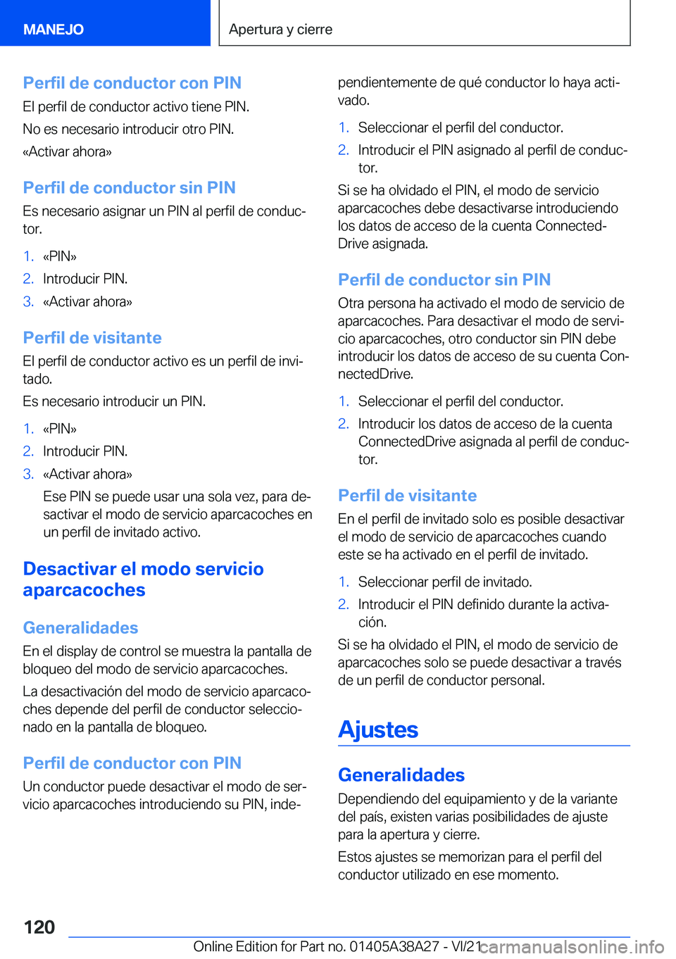 BMW 4 SERIES GRAN COUPE 2022  Manuales de Empleo (in Spanish) �P�e�r�f�i�l��d�e��c�o�n�d�u�c�t�o�r��c�o�n��P�I�N�E�l��p�e�r�f�i�l��d�e��c�o�n�d�u�c�t�o�r��a�c�t�i�v�o��t�i�e�n�e��P�I�N�.
�N�o��e�s��n�e�c�e�s�a�r�i�o��i�n�t�r�o�d�u�c�i�r��o�t�r�o��