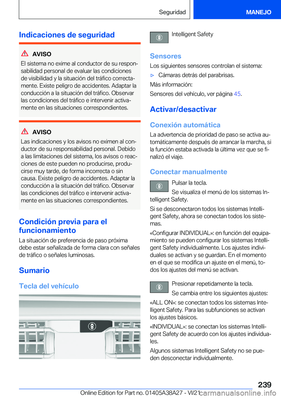 BMW 4 SERIES GRAN COUPE 2022  Manuales de Empleo (in Spanish) �I�n�d�i�c�a�c�i�o�n�e�s��d�e��s�e�g�u�r�i�d�a�d
�A�V�I�S�O
�E�l��s�i�s�t�e�m�a��n�o��e�x�i�m�e��a�l��c�o�n�d�u�c�t�o�r��d�e��s�u��r�e�s�p�o�nª
�s�a�b�i�l�i�d�a�d��p�e�r�s�o�n�a�l��d�e�