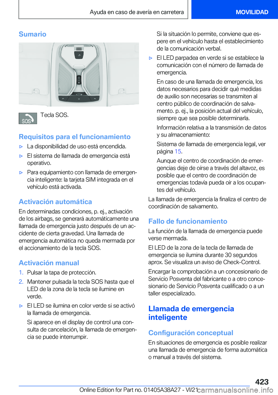 BMW 4 SERIES GRAN COUPE 2022  Manuales de Empleo (in Spanish) �S�u�m�a�r�i�o
�T�e�c�l�a��S�O�S�.
�R�e�q�u�i�s�i�t�o�s��p�a�r�a��e�l��f�u�n�c�i�o�n�a�m�i�e�n�t�o
x�L�a��d�i�s�p�o�n�i�b�i�l�i�d�a�d��d�e��u�s�o��e�s�t�
