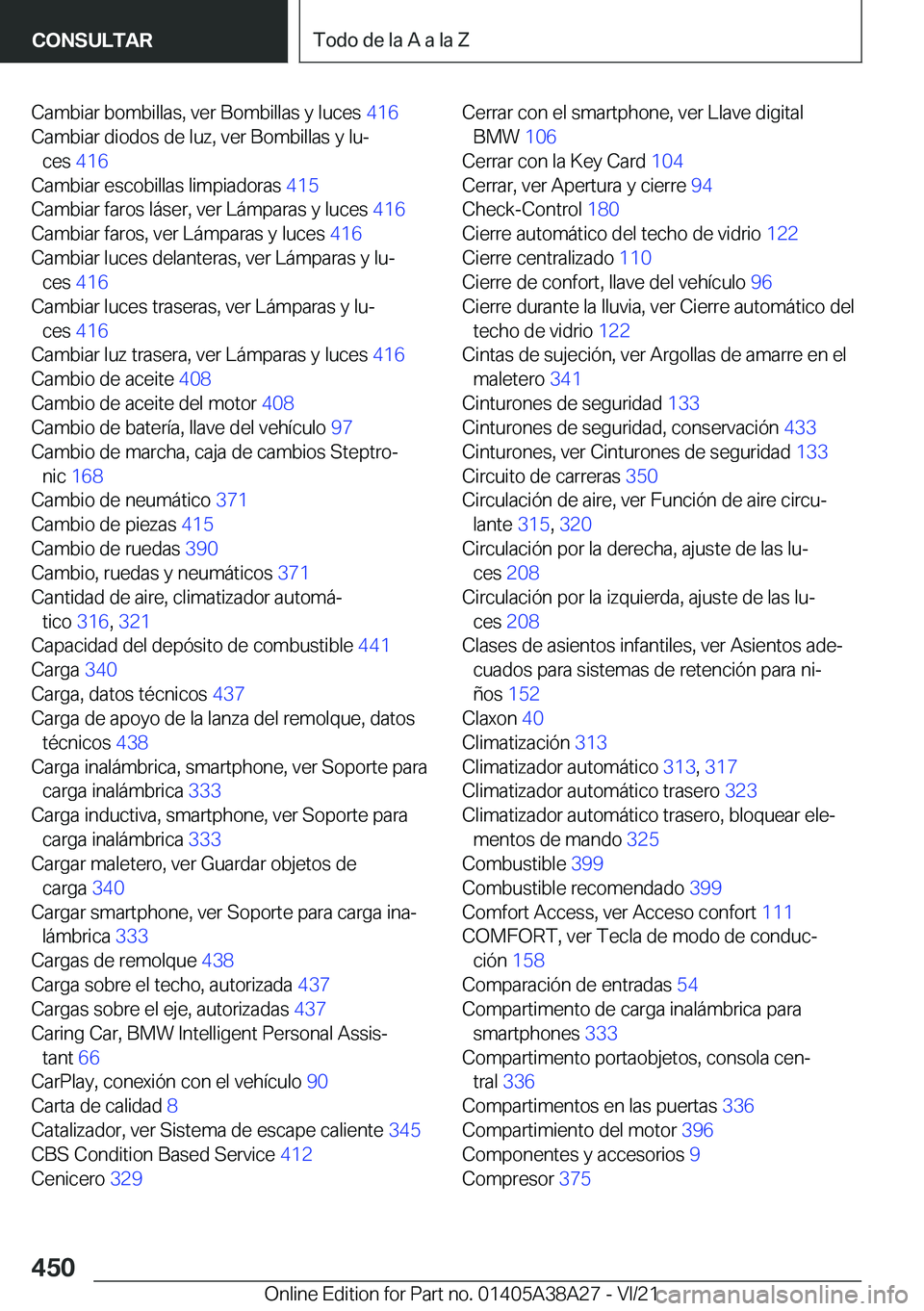 BMW 4 SERIES GRAN COUPE 2022  Manuales de Empleo (in Spanish) �C�a�m�b�i�a�r��b�o�m�b�i�l�l�a�s�,��v�e�r��B�o�m�b�i�l�l�a�s��y��l�u�c�e�s��4�1�6�
�C�a�m�b�i�a�r��d�i�o�d�o�s��d�e��l�u�z�,��v�e�r��B�o�m�b�i�l�l�a�s��y��l�uª �c�e�s� �4�1�6�
�C�a�