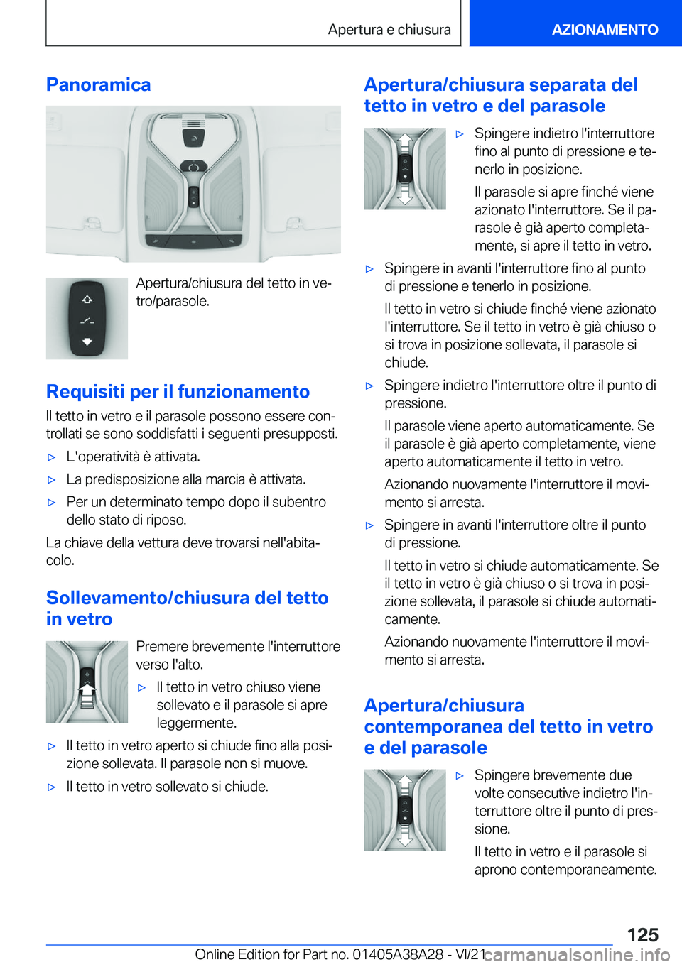 BMW 4 SERIES GRAN COUPE 2022  Libretti Di Uso E manutenzione (in Italian) �P�a�n�o�r�a�m�i�c�a
�A�p�e�r�t�u�r�a�/�c�h�i�u�s�u�r�a��d�e�l��t�e�t�t�o��i�n��v�eª
�t�r�o�/�p�a�r�a�s�o�l�e�.
�R�e�q�u�i�s�i�t�i��p�e�r��i�l��f�u�n�z�i�o�n�a�m�e�n�t�o
�I�l��t�e�t�t�o��i�