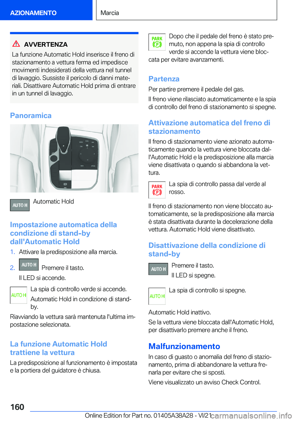 BMW 4 SERIES GRAN COUPE 2022  Libretti Di Uso E manutenzione (in Italian) �A�V�V�E�R�T�E�N�Z�A
�L�a��f�u�n�z�i�o�n�e��A�u�t�o�m�a�t�i�c��H�o�l�d��i�n�s�e�r�i�s�c�e��i�l��f�r�e�n�o��d�i
�s�t�a�z�i�o�n�a�m�e�n�t�o��a��v�e�t�t�u�r�a��f�e�r�m�a��e�d��i�m�p�e�d�i�s�c