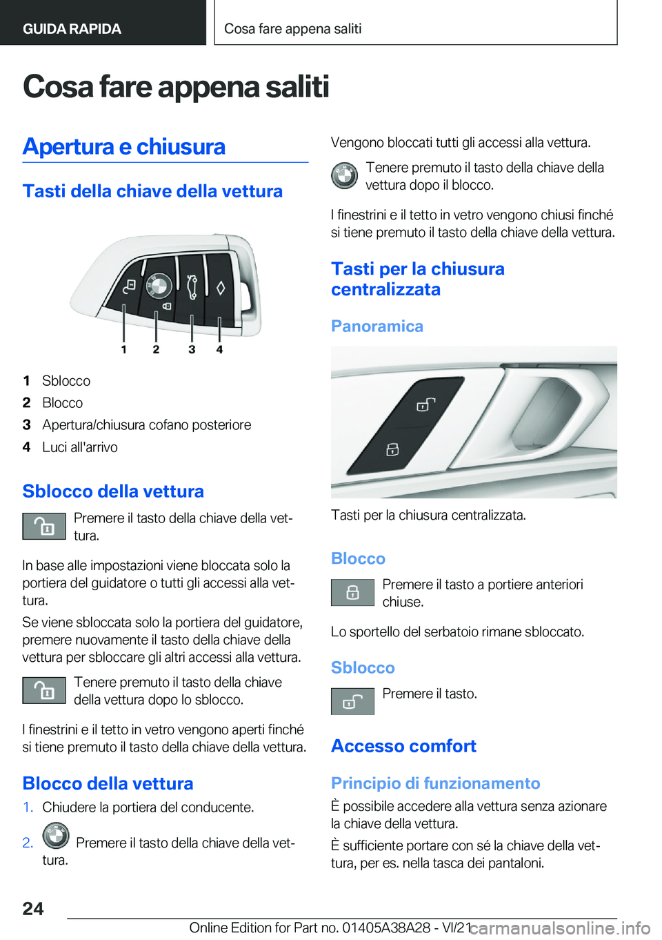 BMW 4 SERIES GRAN COUPE 2022  Libretti Di Uso E manutenzione (in Italian) �C�o�s�a��f�a�r�e��a�p�p�e�n�a��s�a�l�i�t�i�A�p�e�r�t�u�r�a��e��c�h�i�u�s�u�r�a
�T�a�s�t�i��d�e�l�l�a��c�h�i�a�v�e��d�e�l�l�a��v�e�t�t�u�r�a
�1�S�b�l�o�c�c�o�2�B�l�o�c�c�o�3�A�p�e�r�t�u�r�a�/
