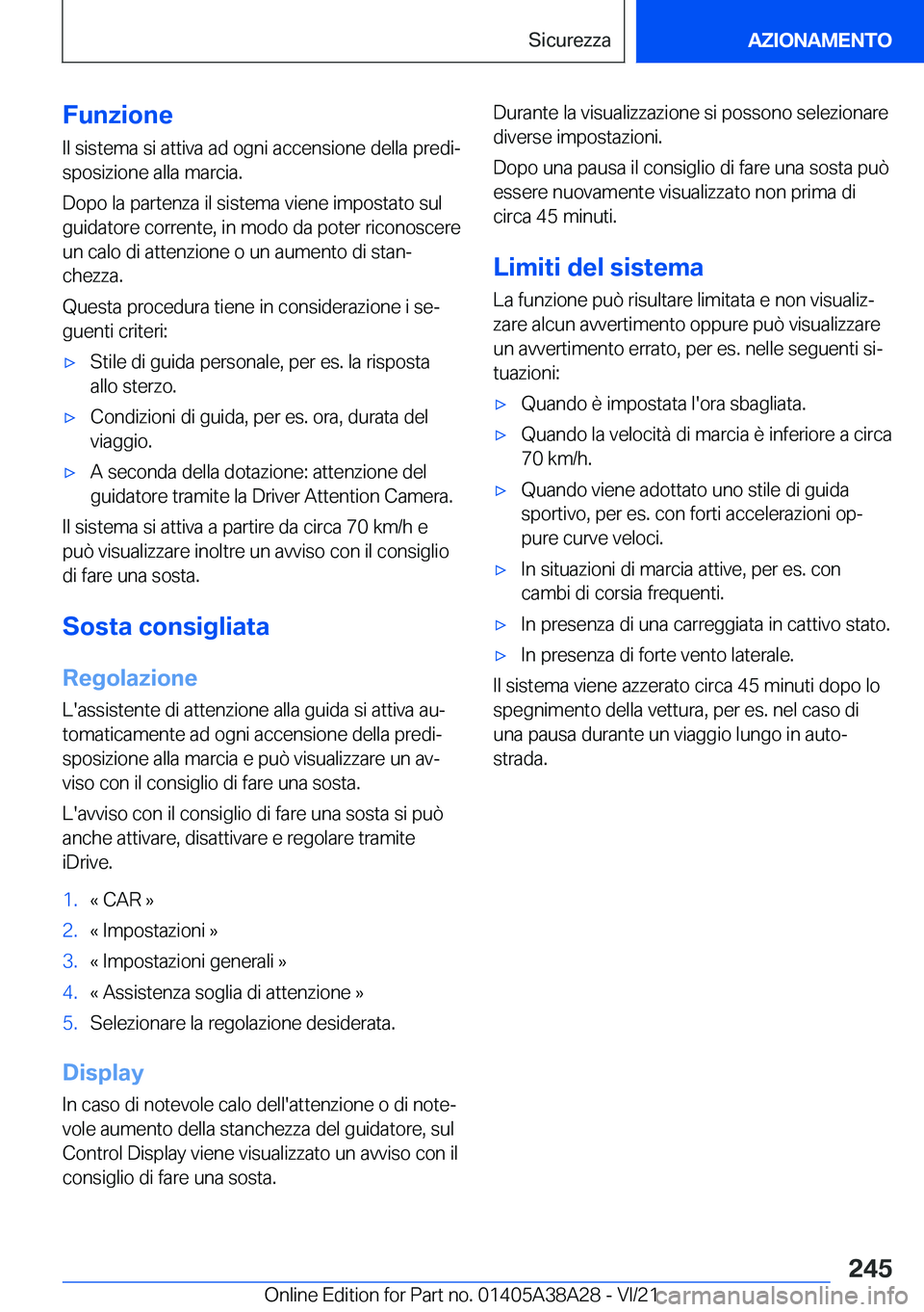 BMW 4 SERIES GRAN COUPE 2022  Libretti Di Uso E manutenzione (in Italian) �F�u�n�z�i�o�n�e
�I�l��s�i�s�t�e�m�a��s�i��a�t�t�i�v�a��a�d��o�g�n�i��a�c�c�e�n�s�i�o�n�e��d�e�l�l�a��p�r�e�d�iª �s�p�o�s�i�z�i�o�n�e��a�l�l�a��m�a�r�c�i�a�.
�D�o�p�o��l�a��p�a�r�t�e�n�z