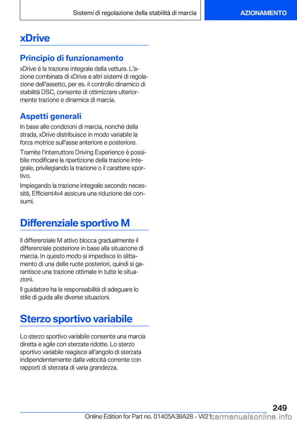 BMW 4 SERIES GRAN COUPE 2022  Libretti Di Uso E manutenzione (in Italian) �x�D�r�i�v�e
�P�r�i�n�c�i�p�i�o��d�i��f�u�n�z�i�o�n�a�m�e�n�t�o
�x�D�r�i�v�e��è��l�a��t�r�a�z�i�o�n�e��i�n�t�e�g�r�a�l�e��d�e�l�l�a��v�e�t�t�u�r�a�.��L�'�aª �z�i�o�n�e��c�o�m�b�i�n�a�