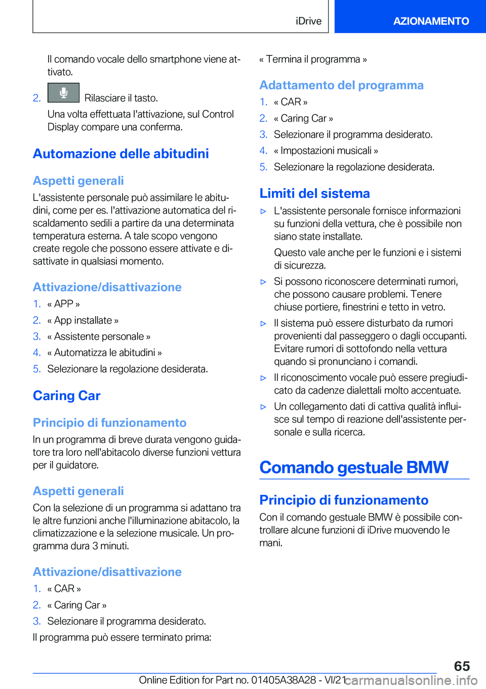 BMW 4 SERIES GRAN COUPE 2022  Libretti Di Uso E manutenzione (in Italian) �I�l��c�o�m�a�n�d�o��v�o�c�a�l�e��d�e�l�l�o��s�m�a�r�t�p�h�o�n�e��v�i�e�n�e��a�tª
�t�i�v�a�t�o�.�2�.���R�i�l�a�s�c�i�a�r�e��i�l��t�a�s�t�o�.
�U�n�a��v�o�l�t�a��e�f�f�e�t�t�u�a�t�a��l�&#