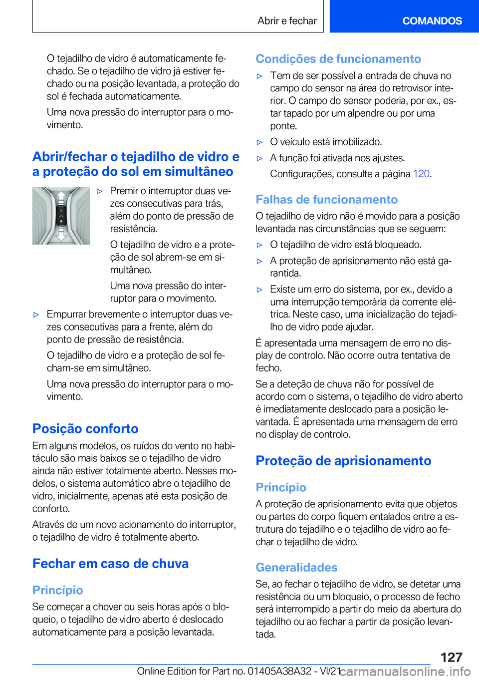BMW 4 SERIES GRAN COUPE 2022  Manual do condutor (in Portuguese) �O��t�e�j�a�d�i�l�h�o��d�e��v�i�d�r�o��é��a�u�t�o�m�a�t�i�c�a�m�e�n�t�e��f�eª
�c�h�a�d�o�.��S�e��o��t�e�j�a�d�i�l�h�o��d�e��v�i�d�r�o��j�á��e�s�t�i�v�e�r��f�eª �c�h�a�d�o��o�u��n