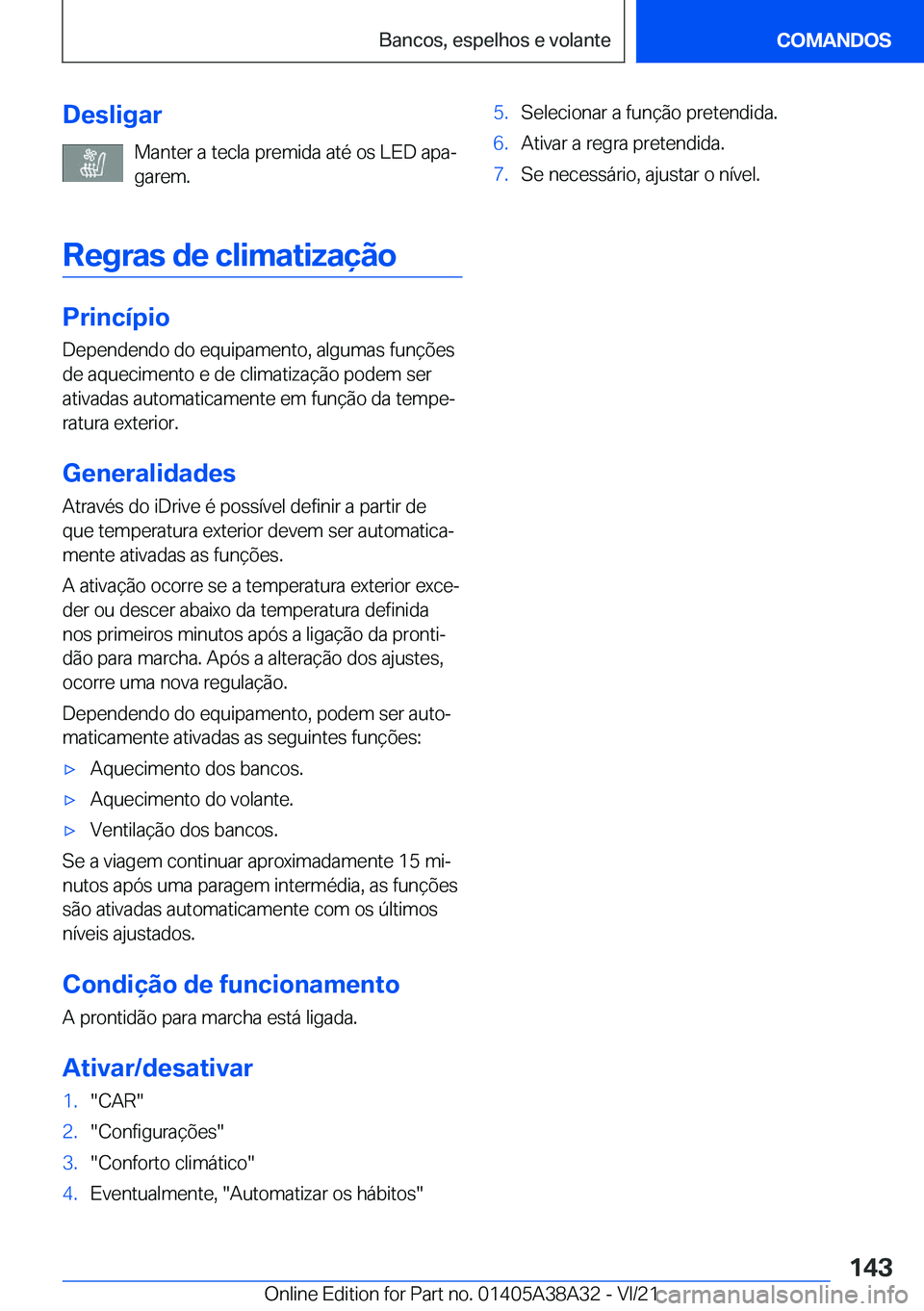 BMW 4 SERIES GRAN COUPE 2022  Manual do condutor (in Portuguese) �D�e�s�l�i�g�a�r�M�a�n�t�e�r��a��t�e�c�l�a��p�r�e�m�i�d�a��a�t�é��o�s��L�E�D��a�p�aª
�g�a�r�e�m�.
�R�e�g�r�a�s��d�e��c�l�i�m�a�t�i�z�a�