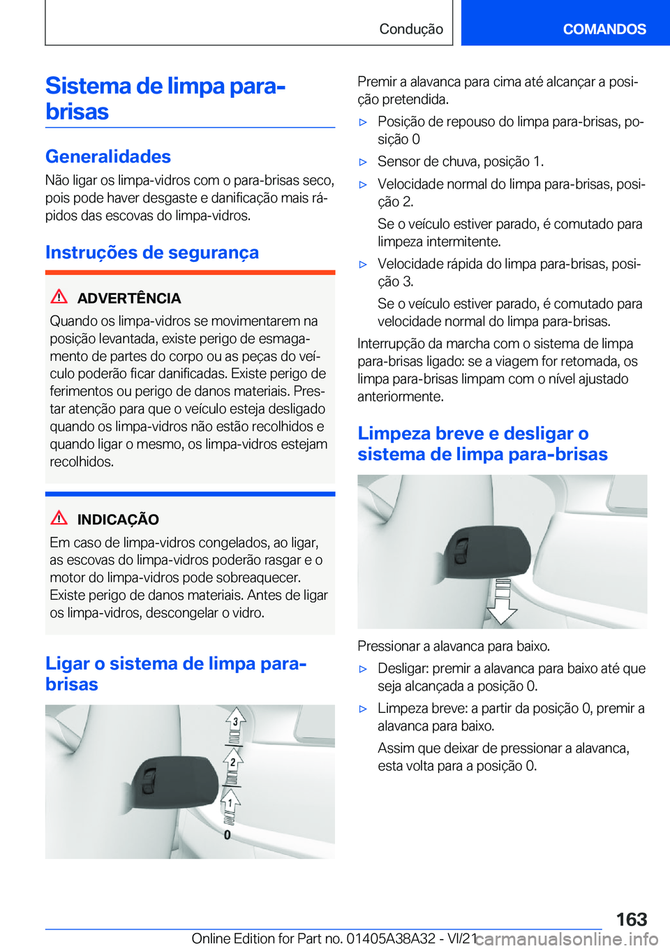 BMW 4 SERIES GRAN COUPE 2022  Manual do condutor (in Portuguese) �S�i�s�t�e�m�a��d�e��l�i�m�p�a��p�a�r�a�-�b�r�i�s�a�s
�G�e�n�e�r�a�l�i�d�a�d�e�s
�N�ã�o��l�i�g�a�r��o�s��l�i�m�p�a�-�v�i�d�r�o�s��c�o�m��o��p�a�r�a�-�b�r�i�s�a�s��s�e�c�o�,
�p�o�i�s��p�o�d