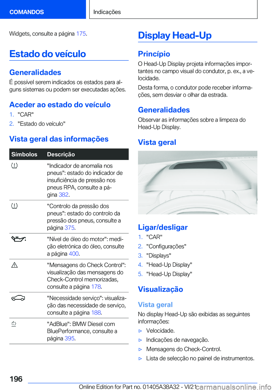 BMW 4 SERIES GRAN COUPE 2022  Manual do condutor (in Portuguese) �W�i�d�g�e�t�s�,��c�o�n�s�u�l�t�e��a��p�á�g�i�n�a��1�7�5�.
�E�s�t�a�d�o��d�o��v�e�