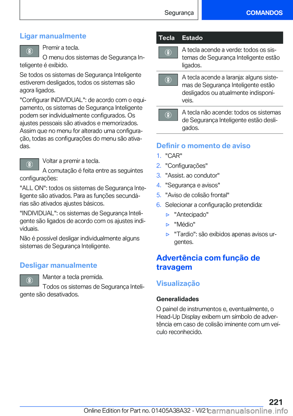 BMW 4 SERIES GRAN COUPE 2022  Manual do condutor (in Portuguese) �L�i�g�a�r��m�a�n�u�a�l�m�e�n�t�e�P�r�e�m�i�r��a��t�e�c�l�a�.
�O��m�e�n�u��d�o�s��s�i�s�t�e�m�a�s��d�e��S�e�g�u�r�a�n�