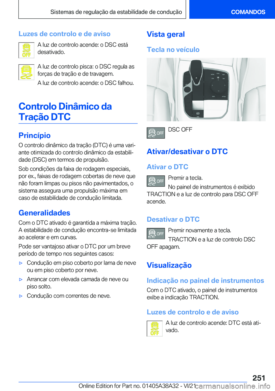 BMW 4 SERIES GRAN COUPE 2022  Manual do condutor (in Portuguese) �L�u�z�e�s��d�e��c�o�n�t�r�o�l�o��e��d�e��a�v�i�s�o�A��l�u�z��d�e��c�o�n�t�r�o�l�o��a�c�e�n�d�e�:��o��D�S�C��e�s�t�á
�d�e�s�a�t�i�v�a�d�o�.
�A��l�u�z��d�e��c�o�n�t�r�o�l�o��p�i�s�c�a�