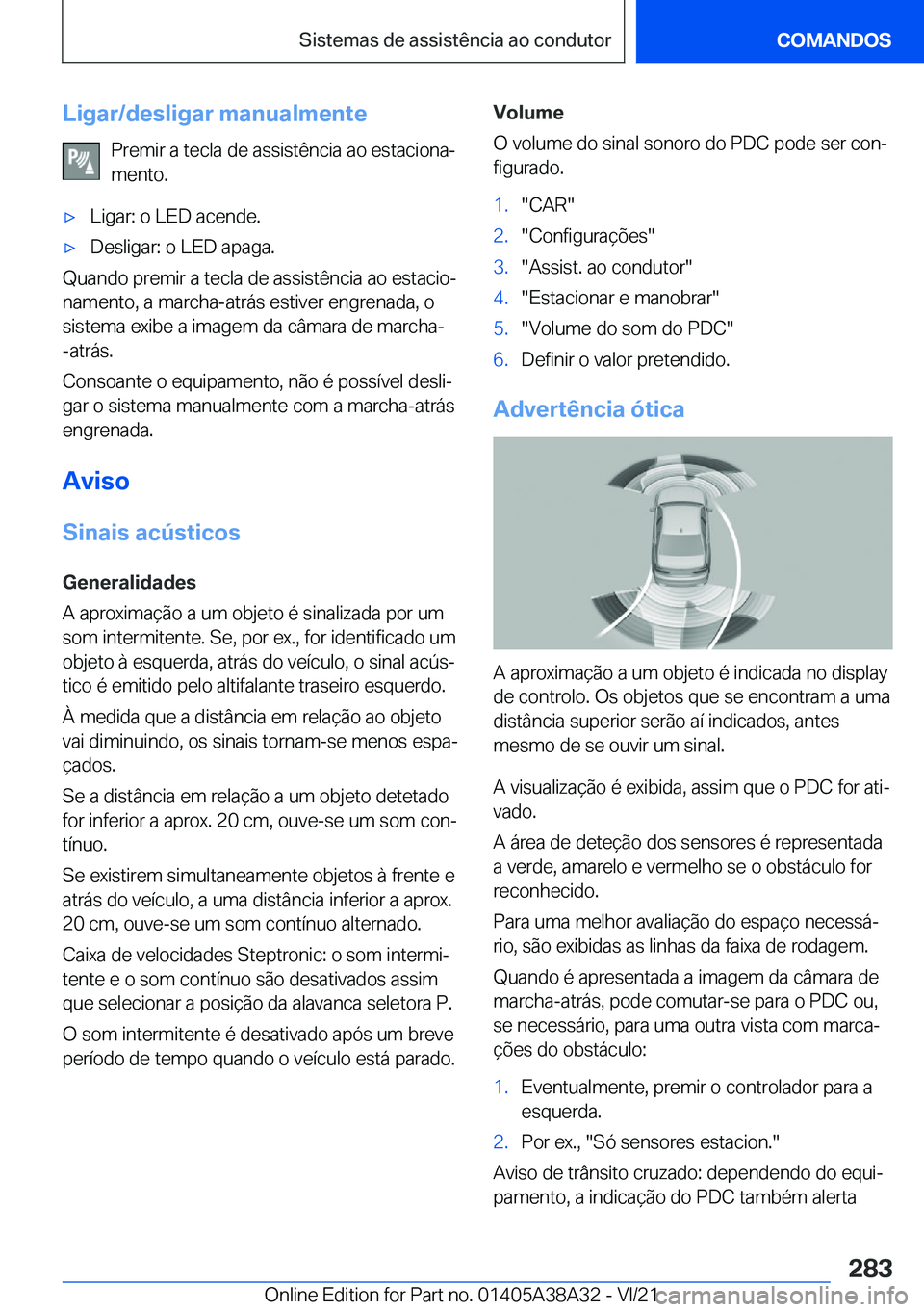 BMW 4 SERIES GRAN COUPE 2022  Manual do condutor (in Portuguese) �L�i�g�a�r�/�d�e�s�l�i�g�a�r��m�a�n�u�a�l�m�e�n�t�e�P�r�e�m�i�r��a��t�e�c�l�a��d�e��a�s�s�i�s�t�ê�n�c�i�a��a�o��e�s�t�a�c�i�o�n�aª�m�e�n�t�o�.x�L�i�g�a�r�:��o��L�E�D��a�c�e�n�d�e�.x�D�e