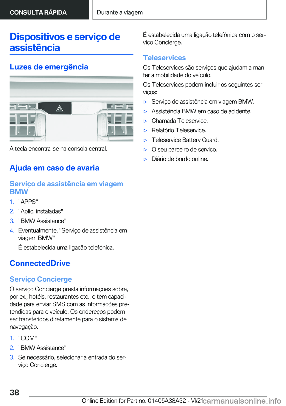 BMW 4 SERIES GRAN COUPE 2022  Manual do condutor (in Portuguese) �D�i�s�p�o�s�i�t�i�v�o�s��e��s�e�r�v�i�