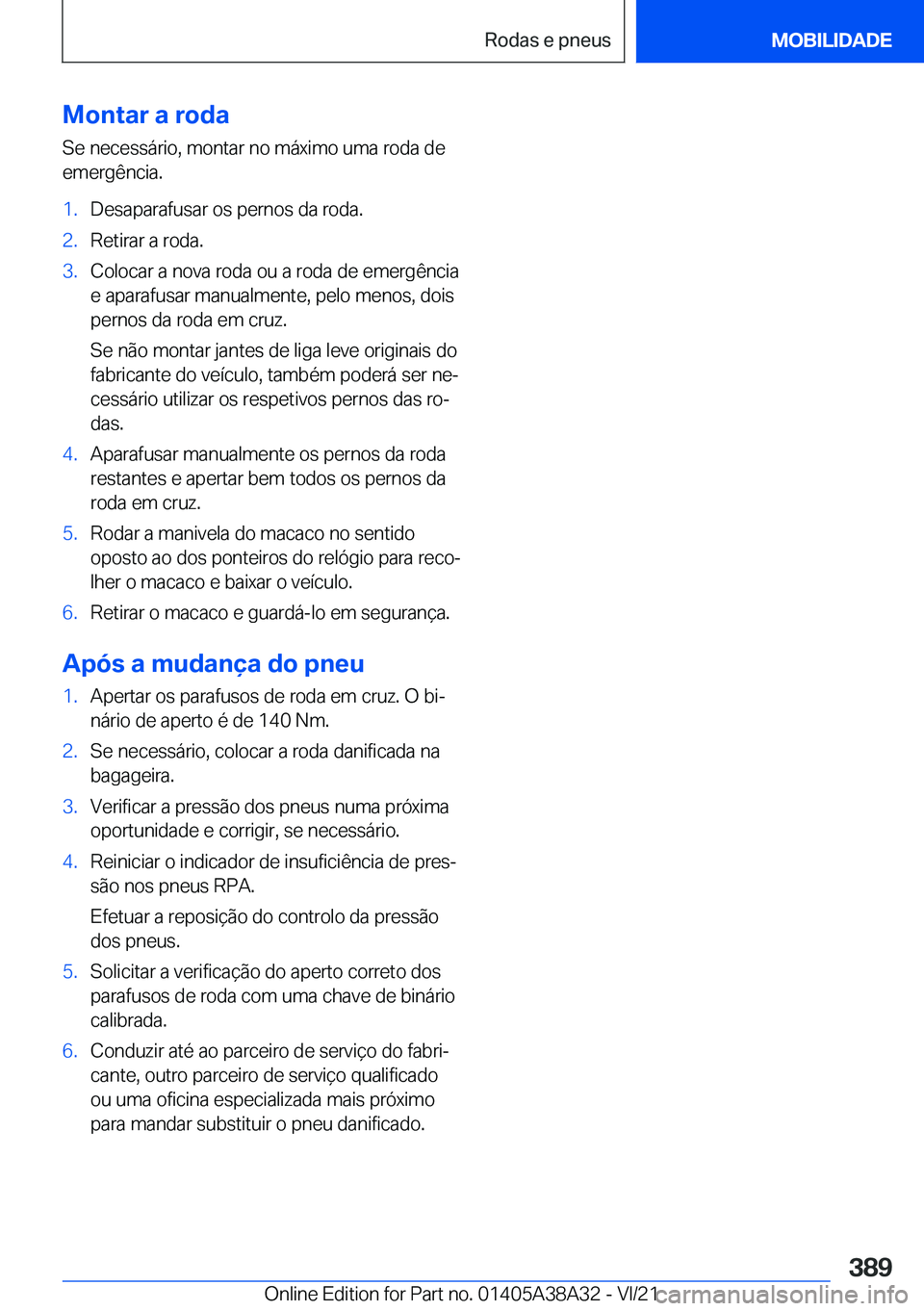 BMW 4 SERIES GRAN COUPE 2022  Manual do condutor (in Portuguese) �M�o�n�t�a�r��a��r�o�d�a�S�e��n�e�c�e�s�s�á�r�i�o�,��m�o�n�t�a�r��n�o��m�á�x�i�m�o��u�m�a��r�o�d�a��d�e
�e�m�e�r�g�ê�n�c�i�a�.�1�.�D�e�s�a�p�a�r�a�f�u�s�a�r��o�s��p�e�r�n�o�s��d�a��r�o
