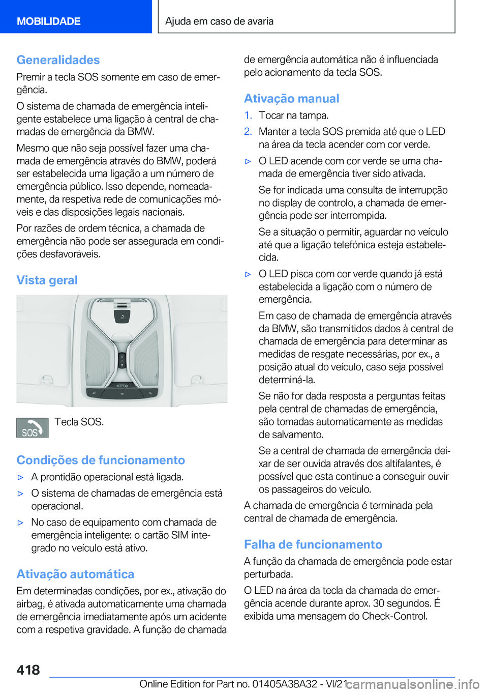 BMW 4 SERIES GRAN COUPE 2022  Manual do condutor (in Portuguese) �G�e�n�e�r�a�l�i�d�a�d�e�s
�P�r�e�m�i�r��a��t�e�c�l�a��S�O�S��s�o�m�e�n�t�e��e�m��c�a�s�o��d�e��e�m�e�rª
�g�ê�n�c�i�a�.
�O��s�i�s�t�e�m�a��d�e��c�h�a�m�a�d�a��d�e��e�m�e�r�g�ê�n�c�i�a