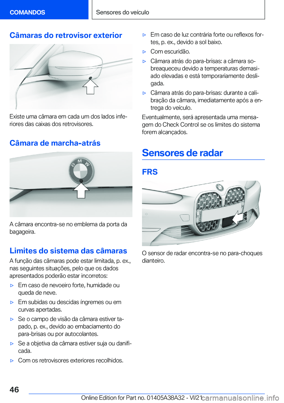 BMW 4 SERIES GRAN COUPE 2022  Manual do condutor (in Portuguese) �C�â�m�a�r�a�s��d�o��r�e�t�r�o�v�i�s�o�r��e�x�t�e�r�i�o�r
�E�x�i�s�t�e��u�m�a��c�â�m�a�r�a��e�m��c�a�d�a��u�m��d�o�s��l�a�d�o�s��i�n�f�eª�r�i�o�r�e�s��d�a�s��c�a�i�x�a�s��d�o�s��r�e