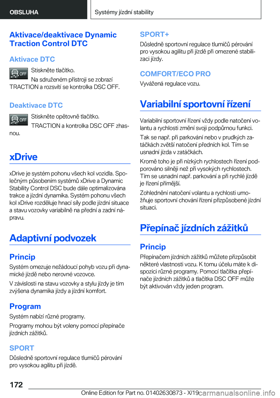 BMW 4 SERIES GRAN COUPE 2020  Návod na použití (in Czech) �A�k�t�i�v�a�c�e�/�d�e�a�k�t�i�v�a�c�e��D�y�n�a�m�i�c
�T�r�a�c�t�i�o�n��C�o�n�t�r�o�l��D�T�C
�A�k�t�i�v�a�c�e��D�T�C �S�t�i�s�k�n�
