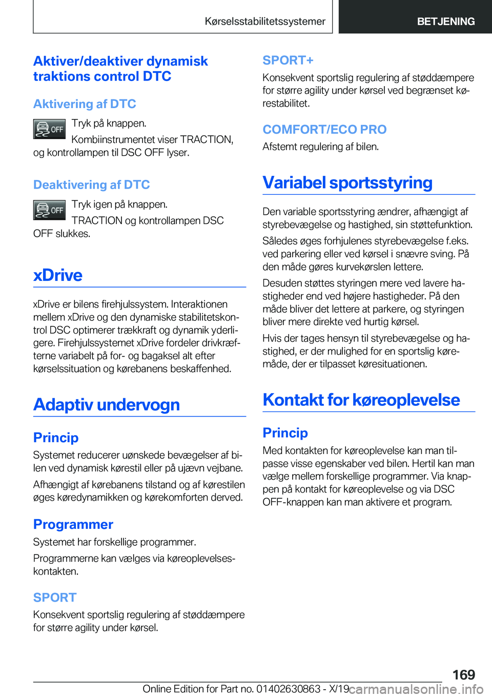 BMW 4 SERIES GRAN COUPE 2020  InstruktionsbØger (in Danish) �A�k�t�i�v�e�r�/�d�e�a�k�t�i�v�e�r��d�y�n�a�m�i�s�k
�t�r�a�k�t�i�o�n�s��c�o�n�t�r�o�l��D�T�C
�A�k�t�i�v�e�r�i�n�g��a�f��D�T�C �T�r�y�k��p�å��k�n�a�p�p�e�n�.
�K�o�m�b�i�i�n�s�t�r�u�m�e�n�t�e�t�