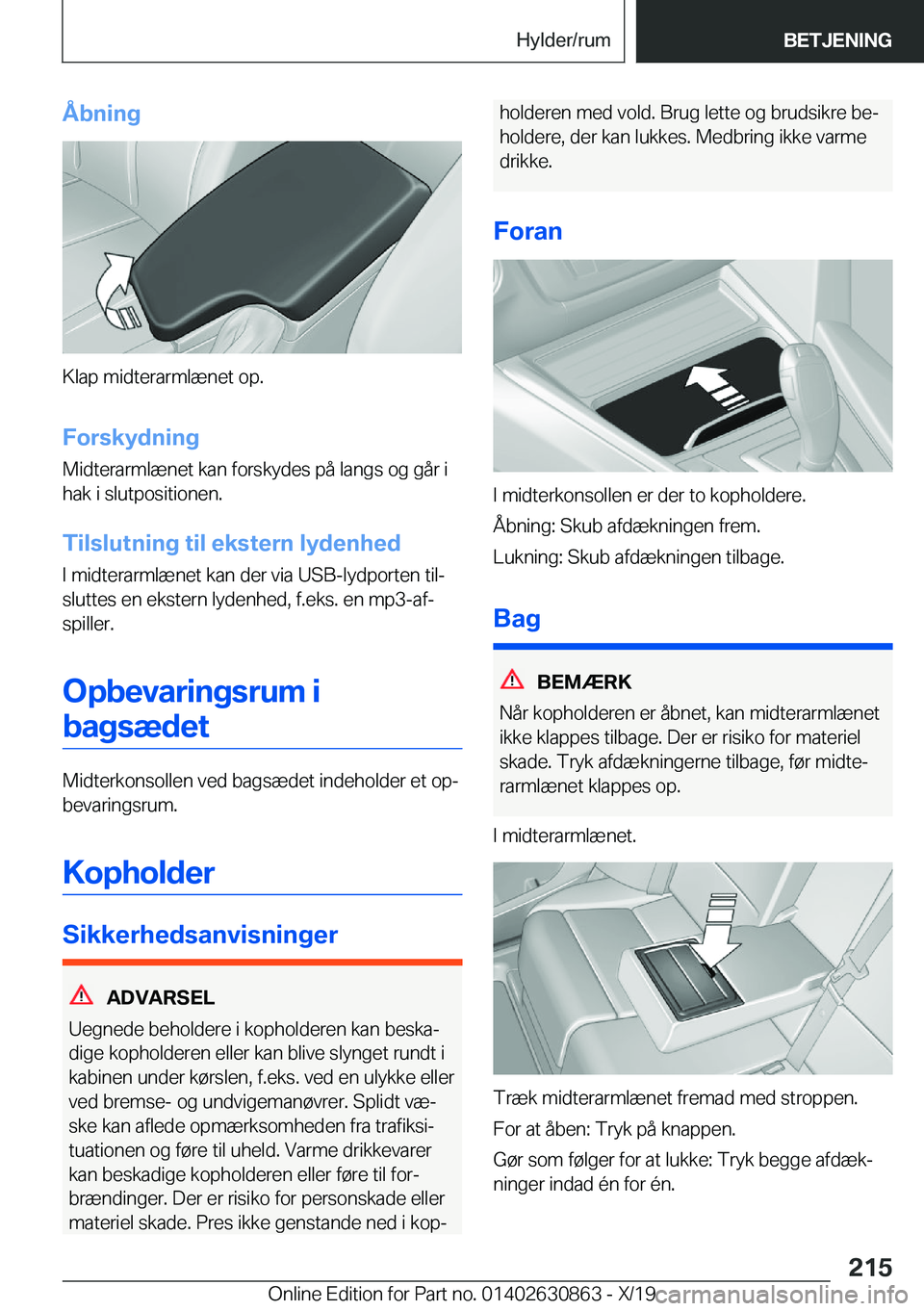 BMW 4 SERIES GRAN COUPE 2020  InstruktionsbØger (in Danish) �Å�b�n�i�n�g
�K�l�a�p��m�i�d�t�e�r�a�r�m�l�æ�n�e�t��o�p�.�F�o�r�s�k�y�d�n�i�n�g
�M�i�d�t�e�r�a�r�m�l�æ�n�e�t��k�a�n��f�o�r�s�k�y�d�e�s��p�å��l�a�n�g�s��o�g��g�å�r��i
�h�a�k��i��s�l�u�t