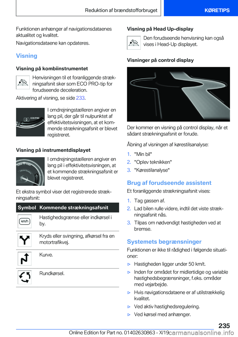 BMW 4 SERIES GRAN COUPE 2020  InstruktionsbØger (in Danish) �F�u�n�k�t�i�o�n�e�n��a�n�h�æ�n�g�e�r��a�f��n�a�v�i�g�a�t�i�o�n�s�d�a�t�a�e�n�e�s
�a�k�t�u�a�l�i�t�e�t��o�g��k�v�a�l�i�t�e�t�.
�N�a�v�i�g�a�t�i�o�n�s�d�a�t�a�e�n�e��k�a�n��o�p�d�a�t�e�r�e�s�.
