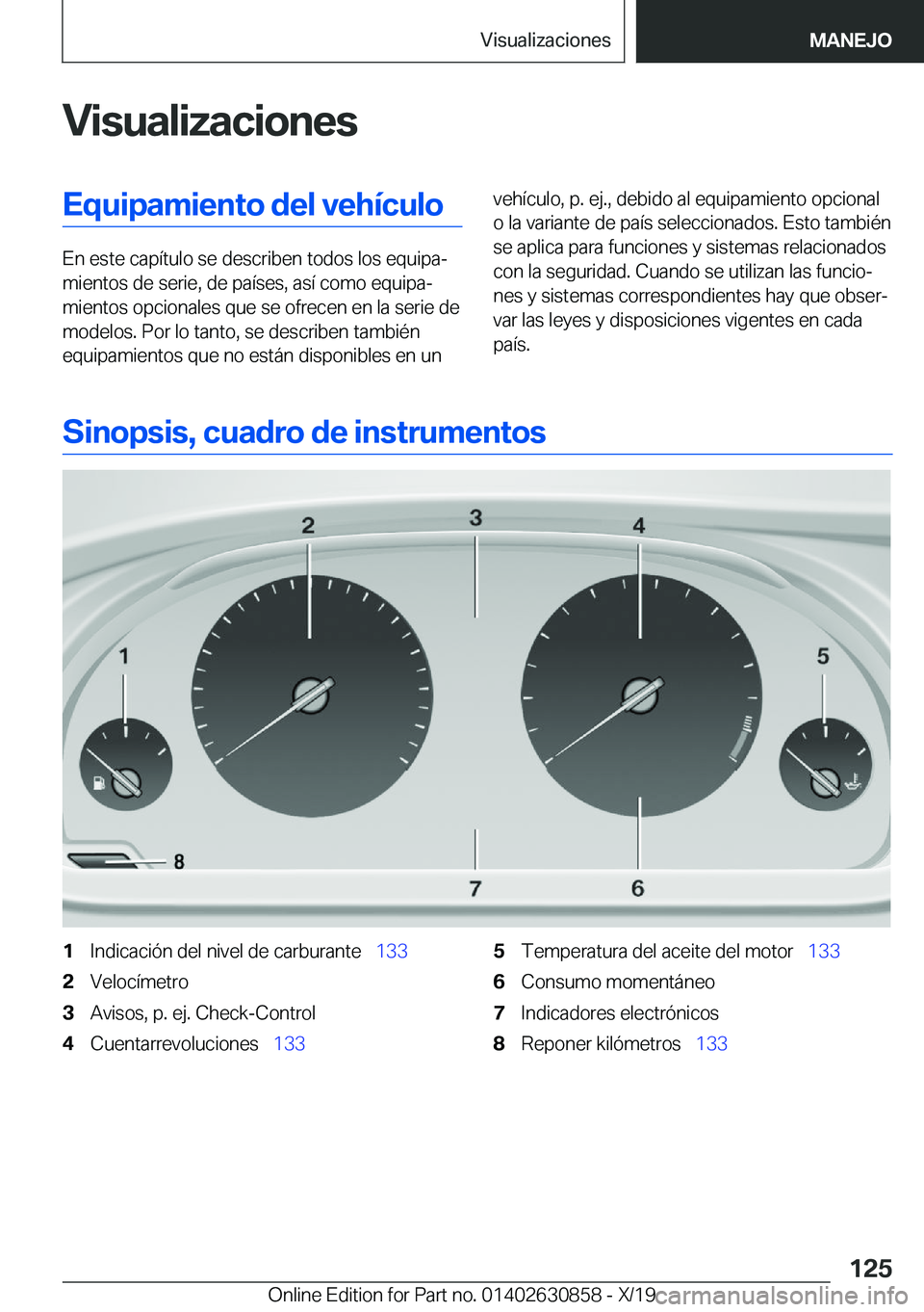 BMW 4 SERIES GRAN COUPE 2020  Manuales de Empleo (in Spanish) �V�i�s�u�a�l�i�z�a�c�i�o�n�e�s�E�q�u�i�p�a�m�i�e�n�t�o��d�e�l��v�e�h�