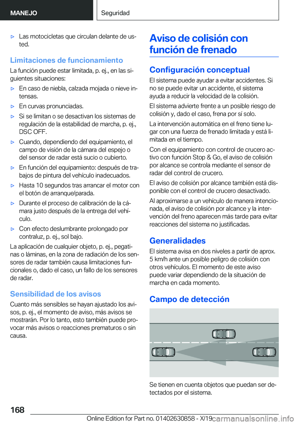 BMW 4 SERIES GRAN COUPE 2020  Manuales de Empleo (in Spanish) x�L�a�s��m�o�t�o�c�i�c�l�e�t�a�s��q�u�e��c�i�r�c�u�l�a�n��d�e�l�a�n�t�e��d�e��u�sª�t�e�d�.
�L�i�m�i�t�a�c�i�o�n�e�s��d�e��f�u�n�c�i�o�n�a�m�i�e�n�t�o
�L�a��f�u�n�c�i�