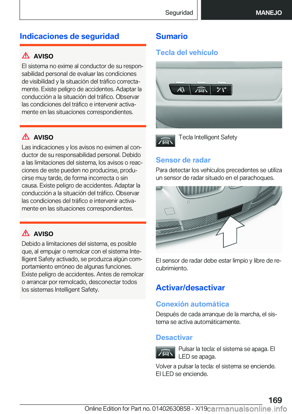 BMW 4 SERIES GRAN COUPE 2020  Manuales de Empleo (in Spanish) �I�n�d�i�c�a�c�i�o�n�e�s��d�e��s�e�g�u�r�i�d�a�d
�A�V�I�S�O
�E�l��s�i�s�t�e�m�a��n�o��e�x�i�m�e��a�l��c�o�n�d�u�c�t�o�r��d�e��s�u��r�e�s�p�o�nª
�s�a�b�i�l�i�d�a�d��p�e�r�s�o�n�a�l��d�e�