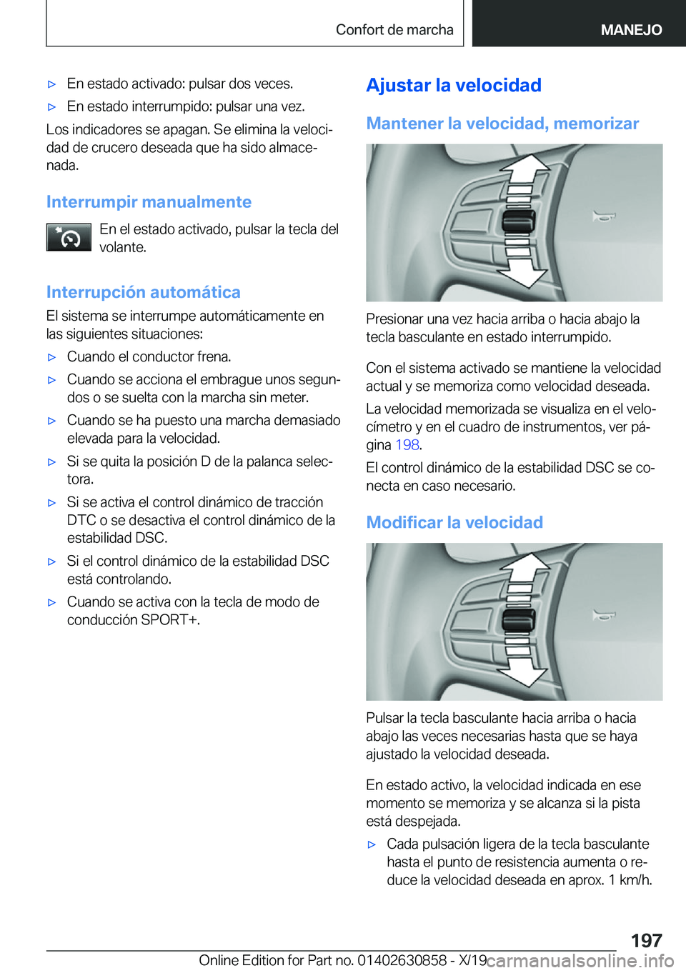 BMW 4 SERIES GRAN COUPE 2020  Manuales de Empleo (in Spanish) x�E�n��e�s�t�a�d�o��a�c�t�i�v�a�d�o�:��p�u�l�s�a�r��d�o�s��v�e�c�e�s�.x�E�n��e�s�t�a�d�o��i�n�t�e�r�r�u�m�p�i�d�o�:��p�u�l�s�a�r��u�n�a��v�e�z�.
�L�o�s��i�n�d�i�c�a�d�o�r�e�s��s�e��a�p�