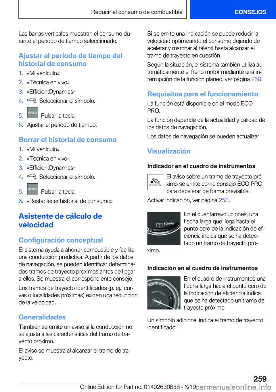 BMW 4 SERIES GRAN COUPE 2020  Manuales de Empleo (in Spanish) �L�a�s��b�a�r�r�a�s��v�e�r�t�i�c�a�l�e�s��m�u�e�s�t�r�a�n��e�l��c�o�n�s�u�m�o��d�uª
�r�a�n�t�e��e�l��p�e�r�i�o�d�o��d�e��t�i�e�m�p�o��s�e�l�e�c�c�i�o�n�a�d�o�.
�A�j�u�s�t�a�r��e�l��p�e�