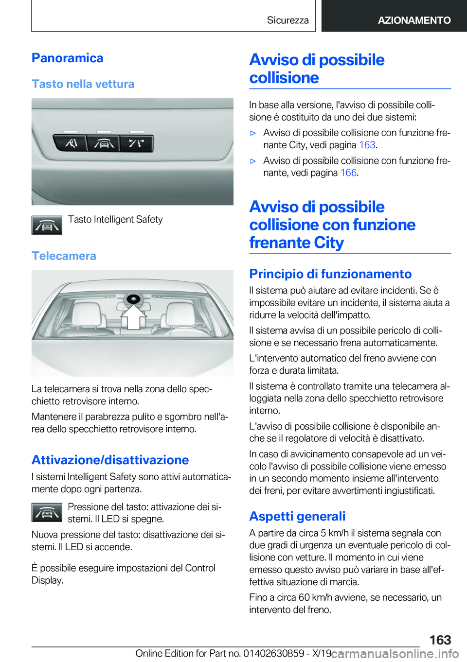BMW 4 SERIES GRAN COUPE 2020  Libretti Di Uso E manutenzione (in Italian) �P�a�n�o�r�a�m�i�c�a�T�a�s�t�o��n�e�l�l�a��v�e�t�t�u�r�a
�T�a�s�t�o��I�n�t�e�l�l�i�g�e�n�t��S�a�f�e�t�y
�T�e�l�e�c�a�m�e�r�a
�L�a��t�e�l�e�c�a�m�e�r�a��s�i��t�r�o�v�a��n�e�l�l�a��z�o�n�a��d�