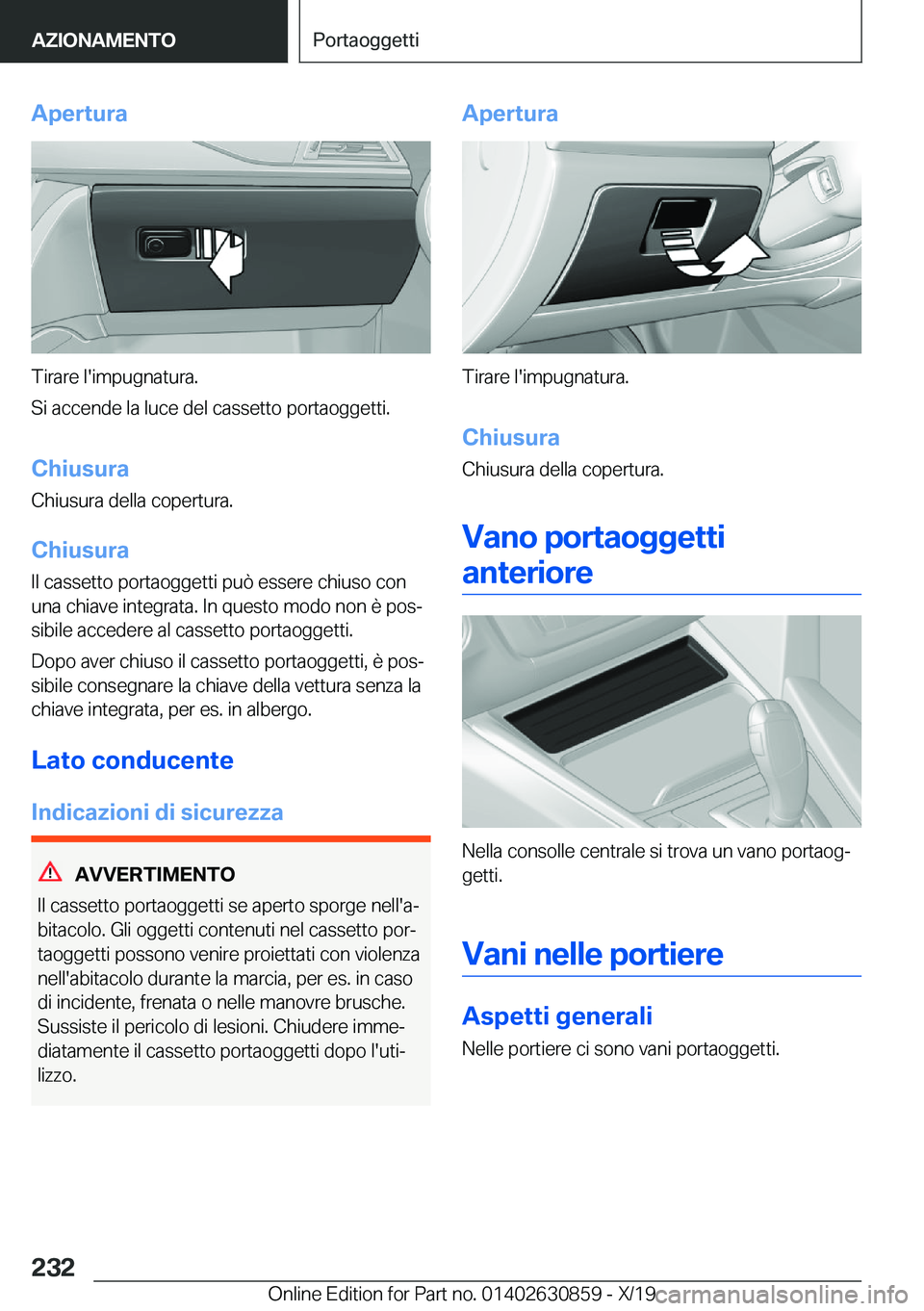 BMW 4 SERIES GRAN COUPE 2020  Libretti Di Uso E manutenzione (in Italian) �A�p�e�r�t�u�r�a
�T�i�r�a�r�e��l�'�i�m�p�u�g�n�a�t�u�r�a�.
�S�i��a�c�c�e�n�d�e��l�a��l�u�c�e��d�e�l��c�a�s�s�e�t�t�o��p�o�r�t�a�o�g�g�e�t�t�i�.
�C�h�i�u�s�u�r�a
�C�h�i�u�s�u�r�a��d�e�l�l�a