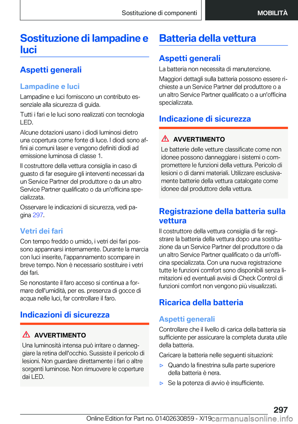BMW 4 SERIES GRAN COUPE 2020  Libretti Di Uso E manutenzione (in Italian) �S�o�s�t�i�t�u�z�i�o�n�e��d�i��l�a�m�p�a�d�i�n�e��e�l�u�c�i
�A�s�p�e�t�t�i��g�e�n�e�r�a�l�i
�L�a�m�p�a�d�i�n�e��e��l�u�c�i �L�a�m�p�a�d�i�n�e��e��l�u�c�i��f�o�r�n�i�s�c�o�n�o��u�n��c�o�n�t�