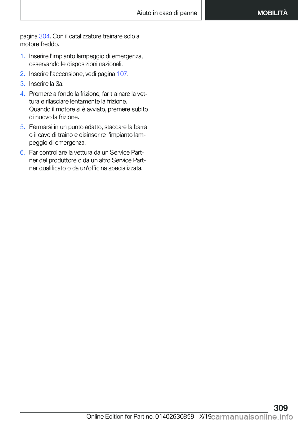 BMW 4 SERIES GRAN COUPE 2020  Libretti Di Uso E manutenzione (in Italian) �p�a�g�i�n�a��3�0�4�.��C�o�n��i�l��c�a�t�a�l�i�z�z�a�t�o�r�e��t�r�a�i�n�a�r�e��s�o�l�o��a
�m�o�t�o�r�e��f�r�e�d�d�o�.�1�.�I�n�s�e�r�i�r�e��l�'�i�m�p�i�a�n�t�o��l�a�m�p�e�g�g�i�o��d�i��