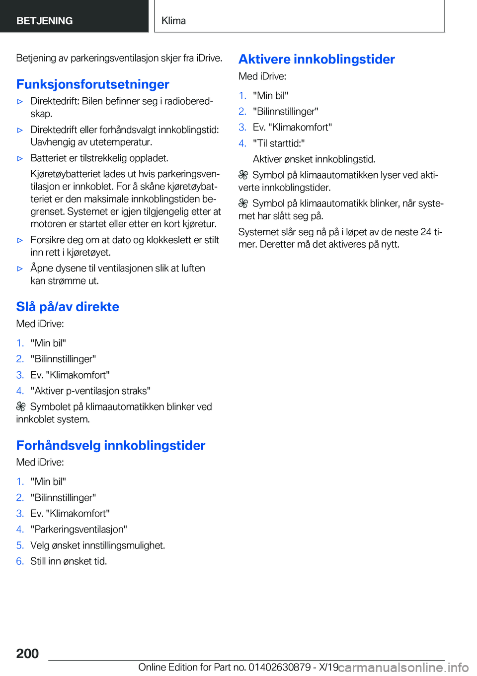 BMW 4 SERIES GRAN COUPE 2020  InstruksjonsbØker (in Norwegian) �B�e�t�j�e�n�i�n�g��a�v��p�a�r�k�e�r�i�n�g�s�v�e�n�t�i�l�a�s�j�o�n��s�k�j�e�r��f�r�a��i�D�r�i�v�e�.
�F�u�n�k�s�j�o�n�s�f�o�r�u�t�s�e�t�n�i�n�g�e�rx�D�i�r�e�k�t�e�d�r�i�f�t�:��B�i�l�e�n��b�e�f�