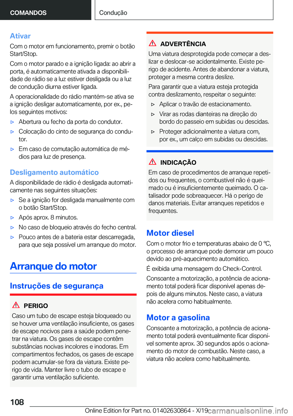 BMW 4 SERIES GRAN COUPE 2020  Manual do condutor (in Portuguese) �A�t�i�v�a�r�C�o�m��o��m�o�t�o�r��e�m��f�u�n�c�i�o�n�a�m�e�n�t�o�,��p�r�e�m�i�r��o��b�o�t�ã�o
�S�t�a�r�t�/�S�t�o�p�.
�C�o�m��o��m�o�t�o�r��p�a�r�a�d�o��e��a��i�g�n�i�