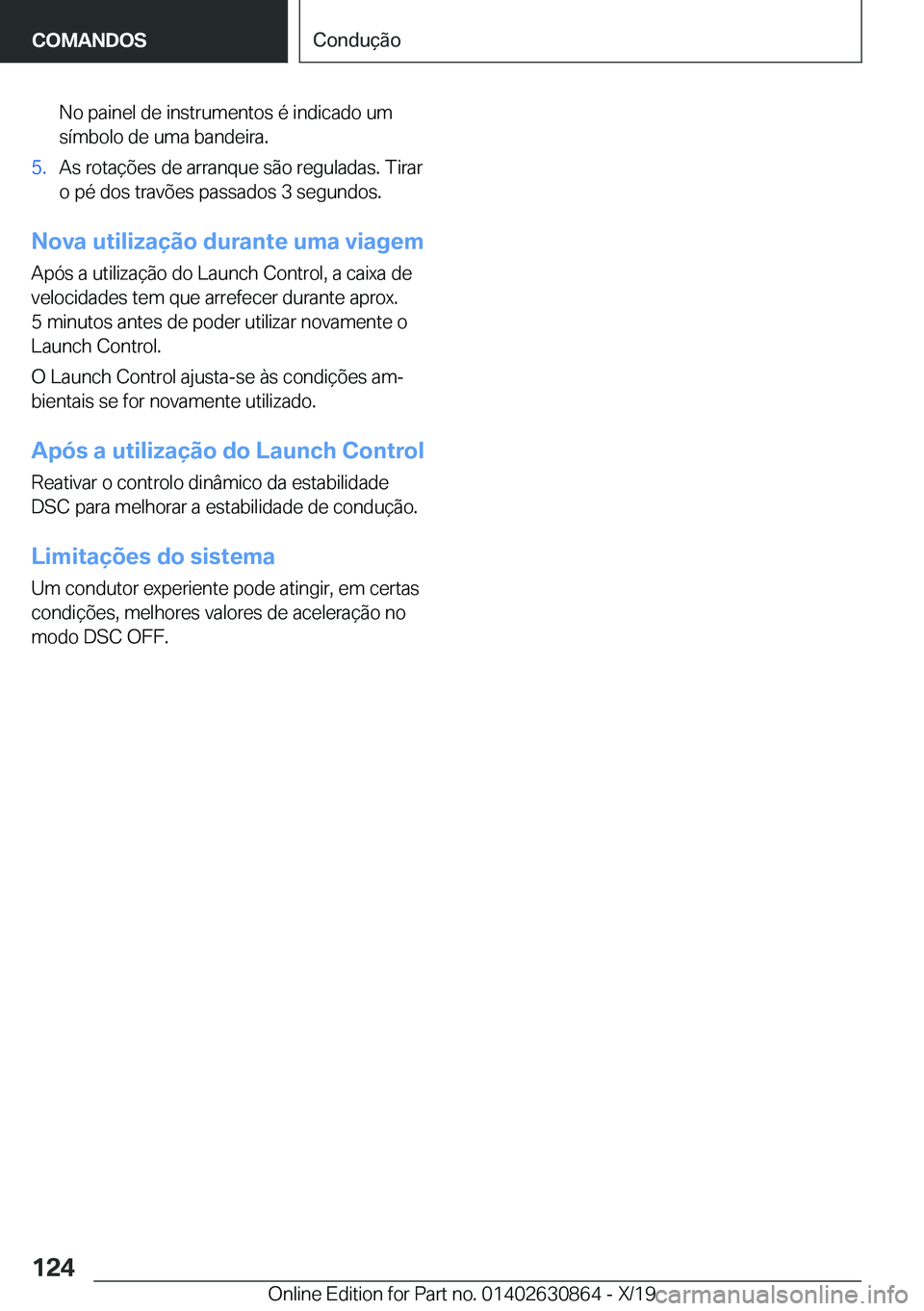 BMW 4 SERIES GRAN COUPE 2020  Manual do condutor (in Portuguese) �N�o��p�a�i�n�e�l��d�e��i�n�s�t�r�u�m�e�n�t�o�s��é��i�n�d�i�c�a�d�o��u�m
�s�